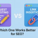 Guest Posting vs Link Insertion: Which One Works Better for SEO?