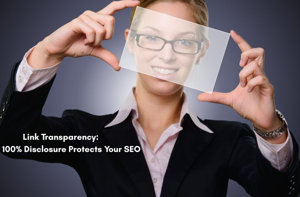 Link Transparency: Why 100% Disclosure Protects Your SEO