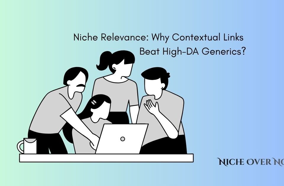 Niche Relevance: Why Contextual Links Beat High-DA Generics