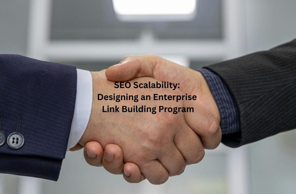 SEO Scalability: Designing an Enterprise Link Building Program