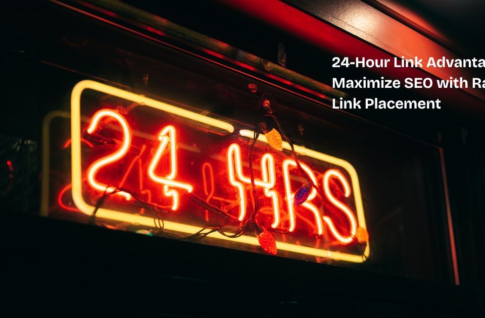 24-Hour Link Advantage: Maximize SEO with Rapid Link Placement