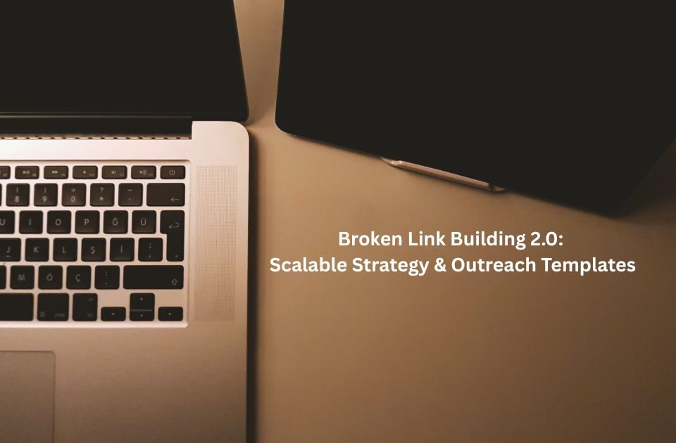 Broken Link Building 2.0: Scalable Strategy & Outreach Templates