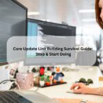 Core Update Link Building Survival Guide: Stop & Start Doing