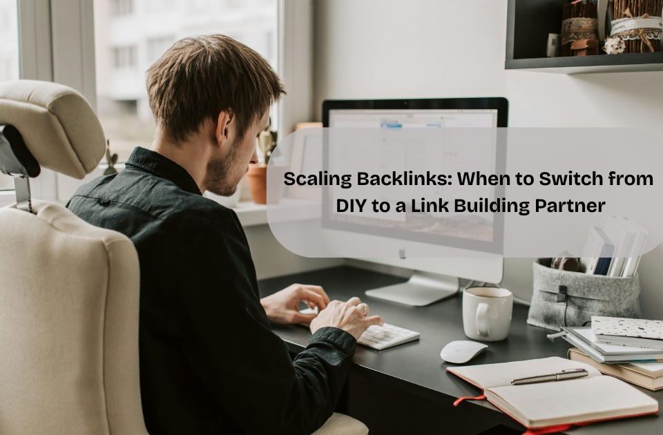 Scaling Backlinks: When to Switch from DIY to a Link Building Partner
