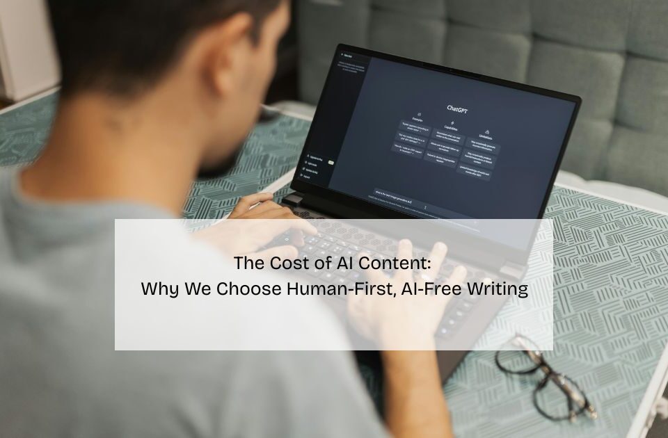 The Cost of AI Content: Why We Choose Human-First, AI-Free Writing