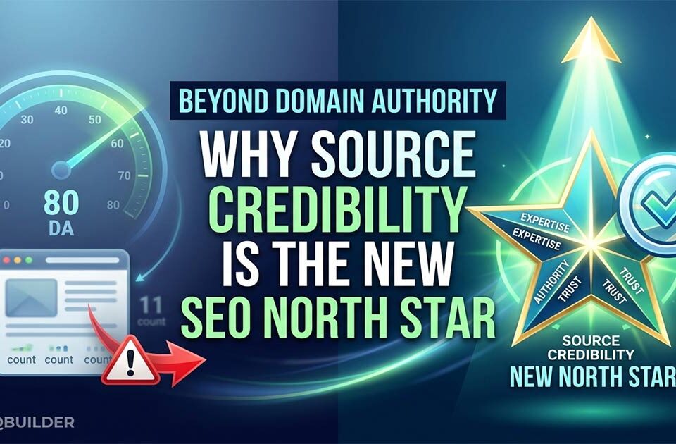 Beyond Domain Authority: Why Source Credibility is the New SEO North Star