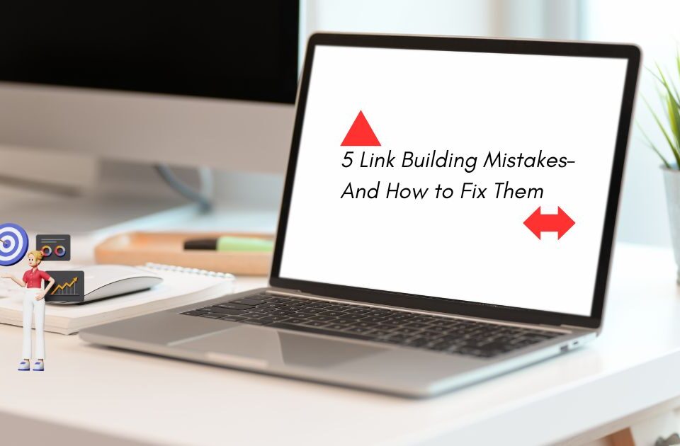 5 Link Building Mistakes to Avoid a Google Penalty (Plus Fixes)