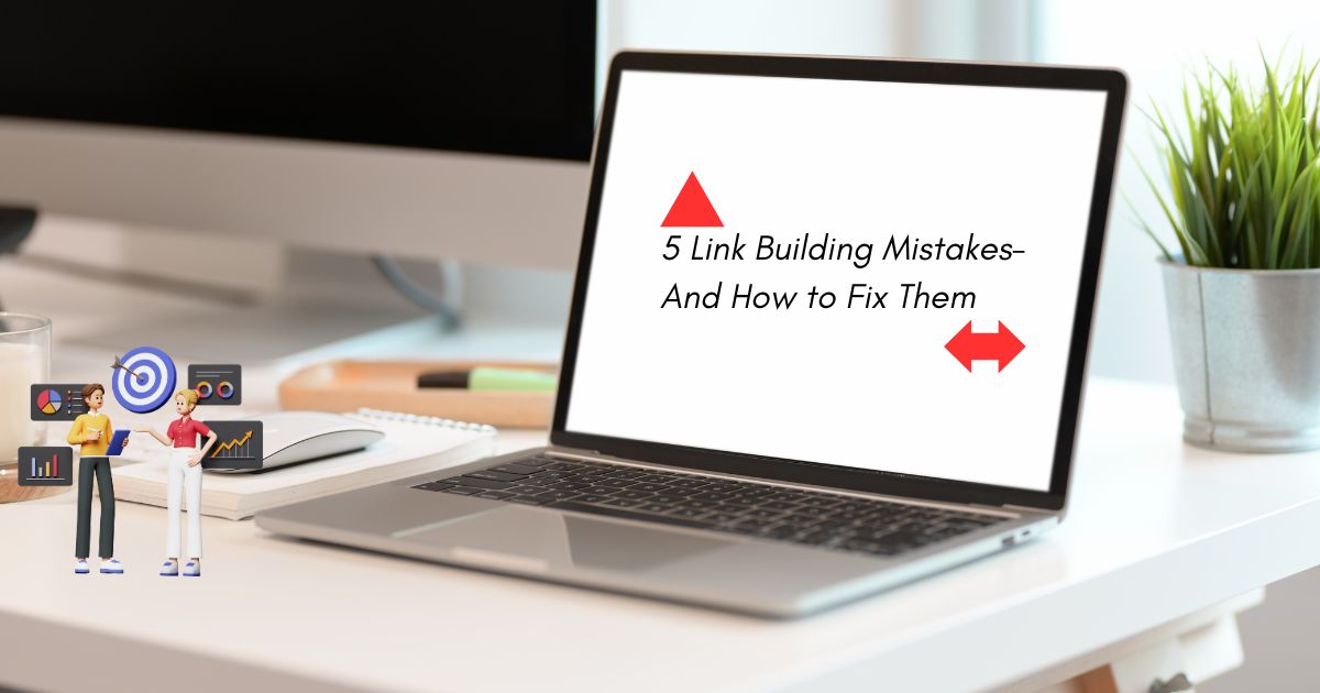 5 Link Building Mistakes to Avoid a Google Penalty (Plus Fixes)