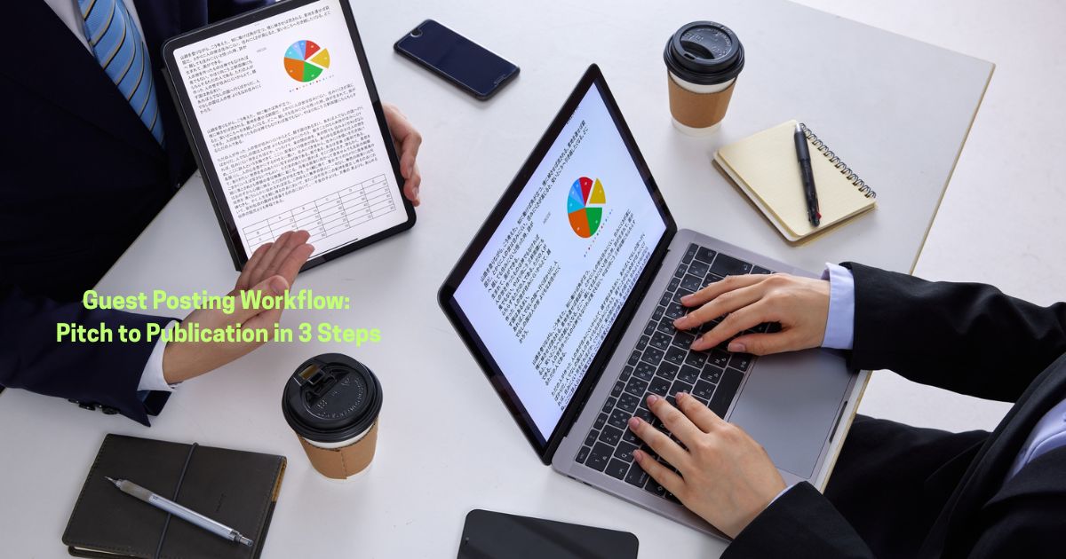 Guest Posting Workflow: Pitch to Publication in 3 Steps
