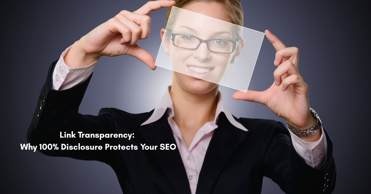 Link Transparency: Why 100% Disclosure Protects Your SEO