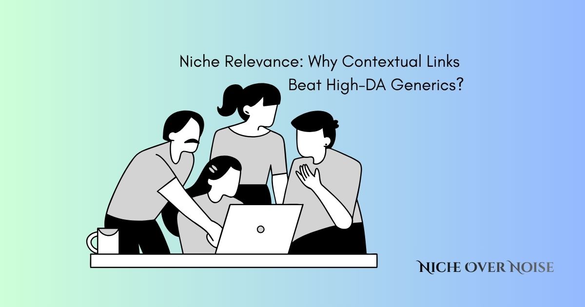Niche Relevance: Why Contextual Links Beat High-DA Generics