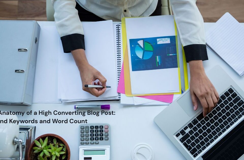 The Anatomy of a High Converting Blog Post: Beyond Keywords and Word Count