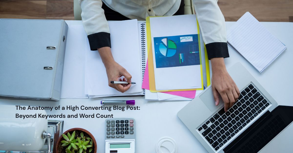 The Anatomy of a High Converting Blog Post: Beyond Keywords and Word Count
