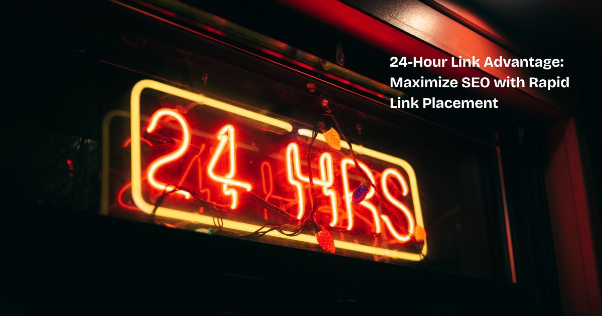 24-Hour Link Advantage: Maximize SEO with Rapid Link Placement