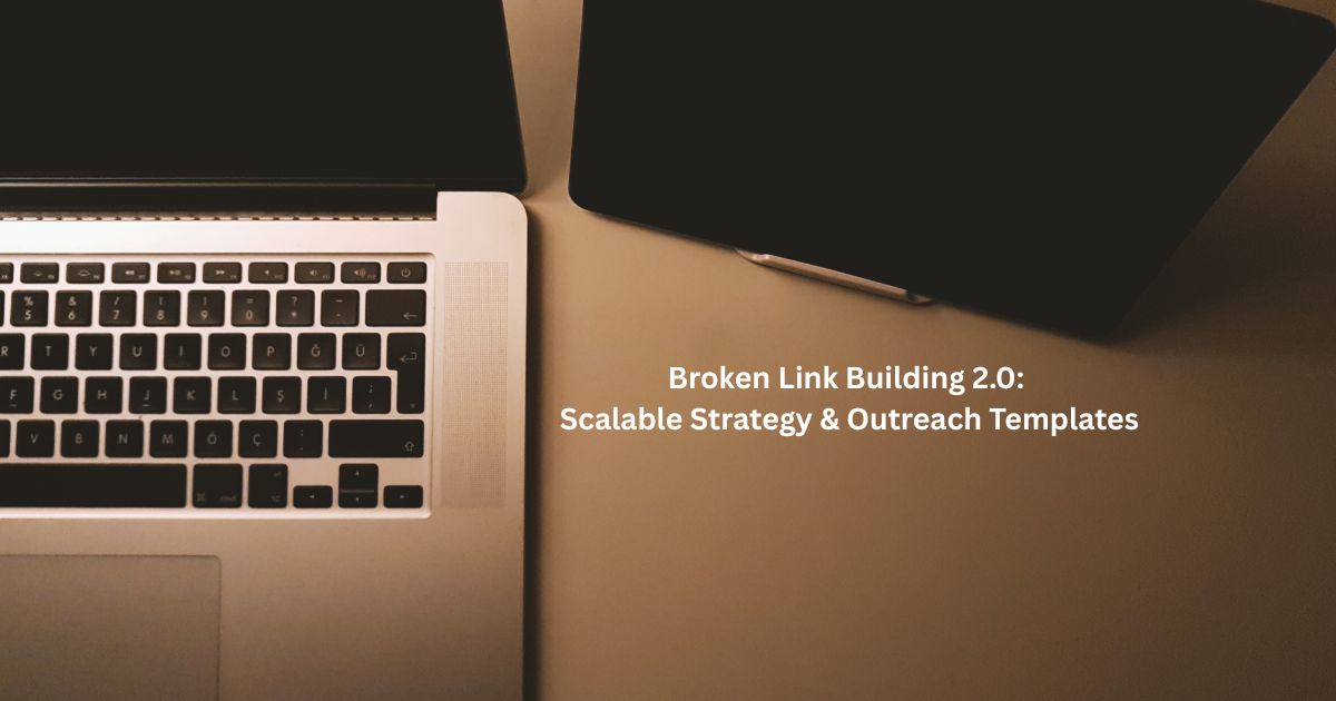 Broken Link Building 2.0: Scalable Strategy & Outreach Templates