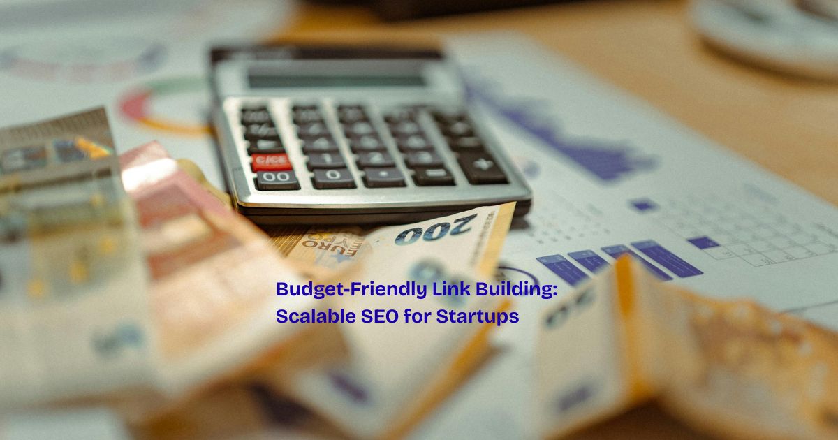 Budget-Friendly Link Building: Scalable SEO for Startups