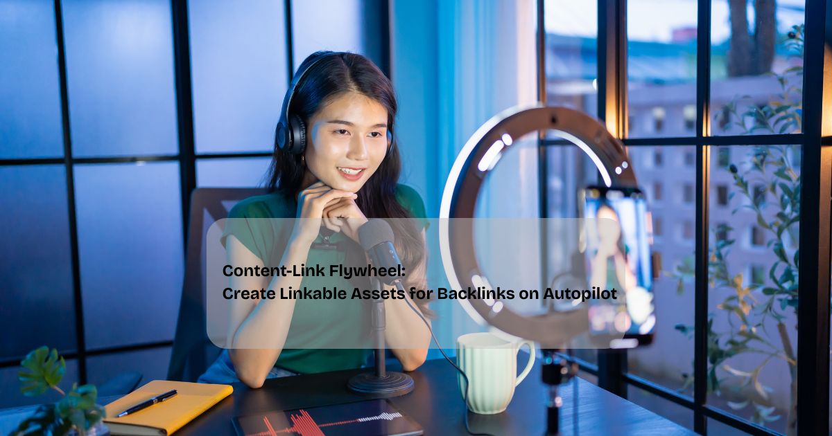 Content-Link Flywheel: Create Linkable Assets for Backlinks on Autopilot