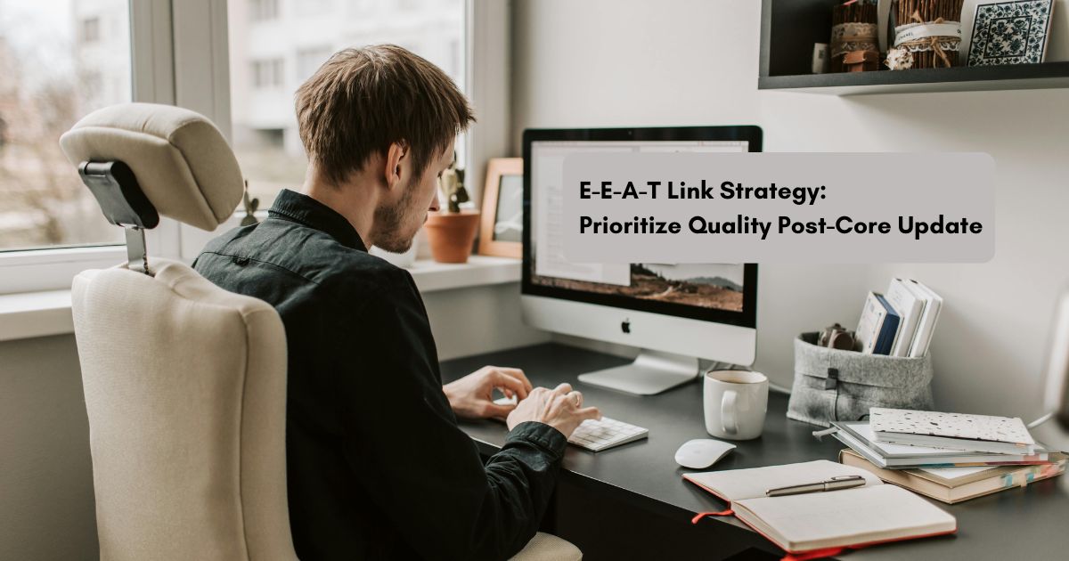 E-E-A-T Link Strategy: Prioritize Quality Post-Core Update