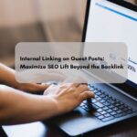Internal Linking on Guest Posts: Maximize SEO Lift Beyond the Backlink