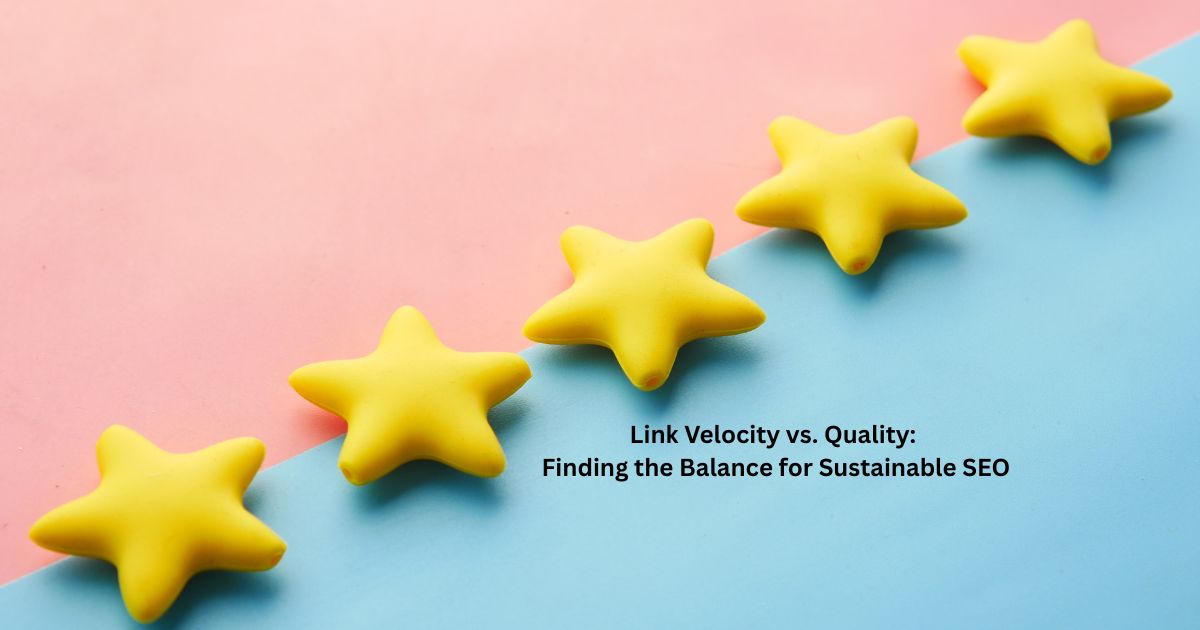 Link Velocity vs. Quality: Finding the Balance for Sustainable SEO