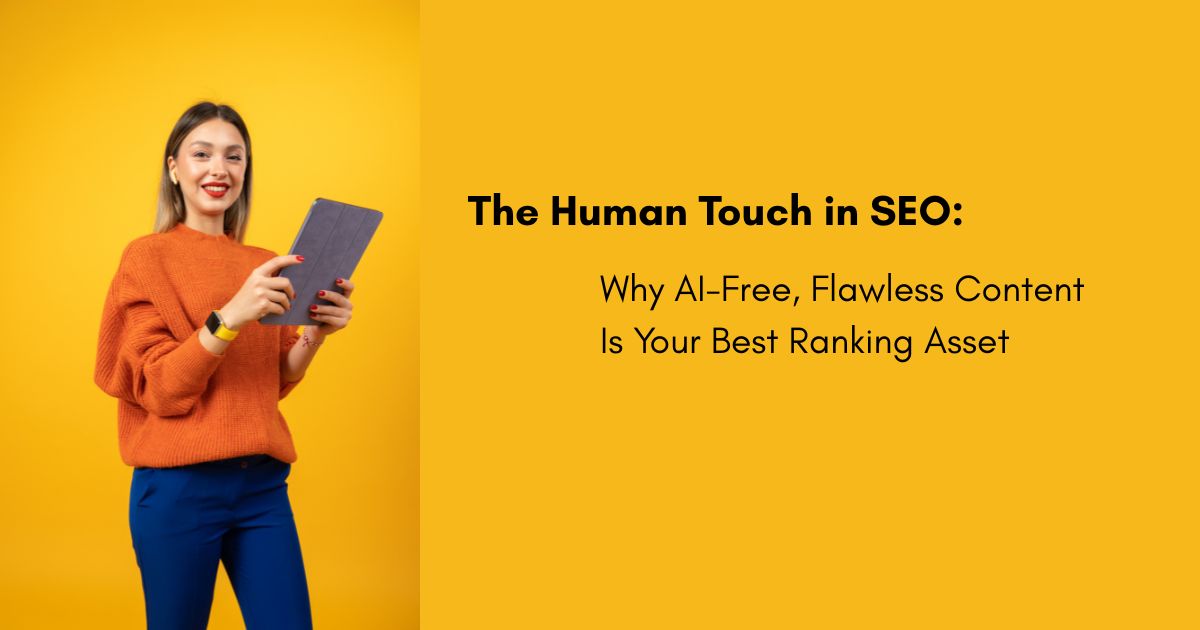 The Human Touch in SEO - Why AI-Free Flawless Content Is Your Best Ranking Asset