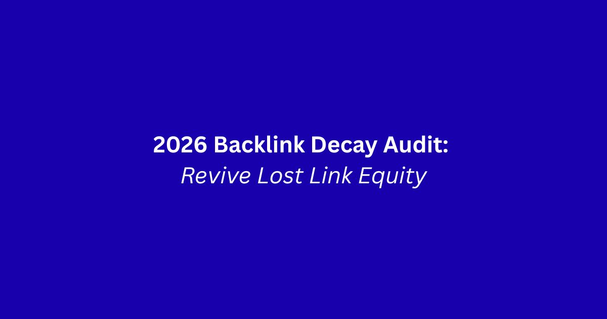 2026 Backlink Decay Audit: Revive Lost Link Equity